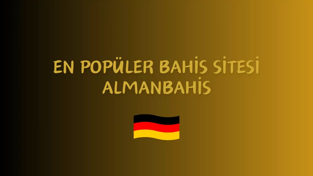 En Popüler Bahis Sitesi Almanbahis